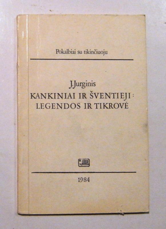 Kankiniai ir šventieji: legendos ir tikrovė - J. Jurginis, knyga 2