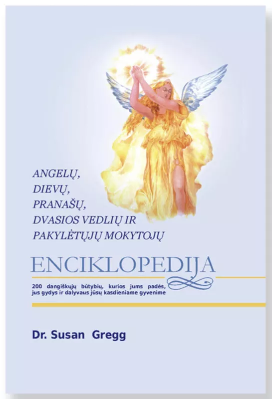 Angelų, dievų, pranašų, dvasios vedlių ir pakylėtųjų mokytojų enciklopedija - Susan Gregg, knyga