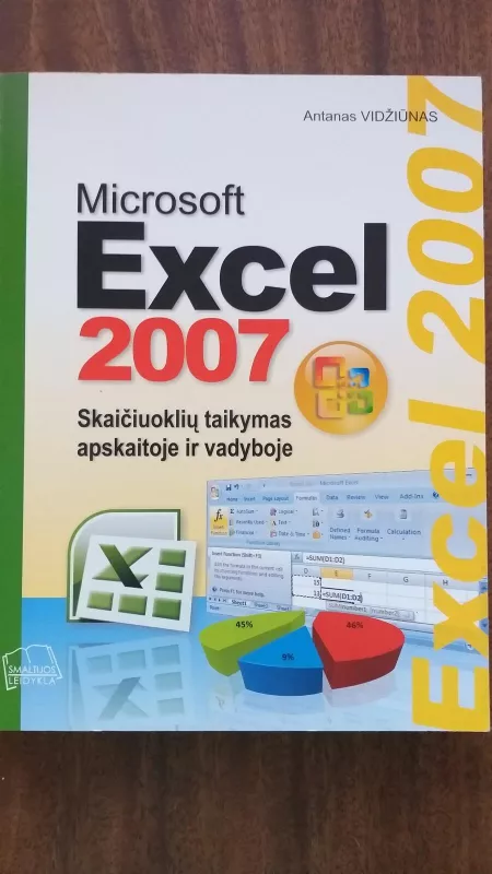 Microsoft Excel 2007: skaičiuoklių taikymas apskaitoje ir vadyboje - Antanas Vidžiūnas, knyga