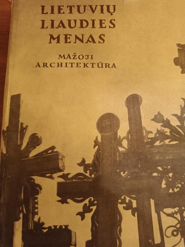 Lietuvių liaudies menas. Mažoji architektūra. II knyga - Kazys Šešelgis, knyga 2