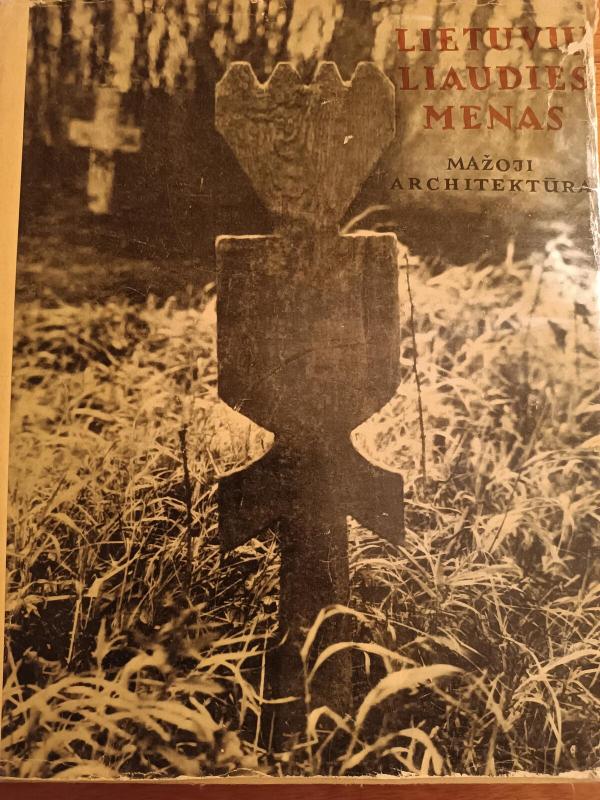 Lietuvių liaudies menas. Mažoji architektūra (I dalis) - Autorių Kolektyvas, knyga 3