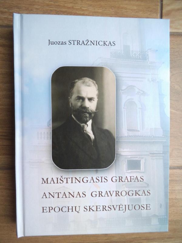 Maištingasis grafas Antanas Gravrogkas epochų skersvėjuose - Juozas Stražnickas, knyga 3