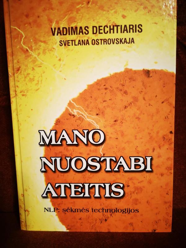 Mano nuostabi ateitis. NLP: sėkmės technologijos - Vadimas Dechtiaris, Svetlana  Ostrovskaja, knyga 2