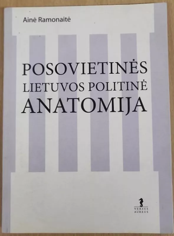 Posovietinės Lietuvos politinė anatomija - Ainė Ramonaitė, knyga