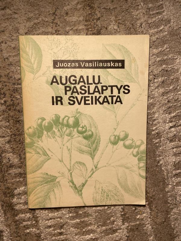 Augalų paslaptys ir sveikata - Juozas Vasiliauskas, knyga 2