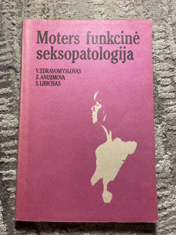 Moters funkcinė seksopatologija - V. Zdravomyslovas, Z.  Anisimova, S.  Libichas, knyga 4