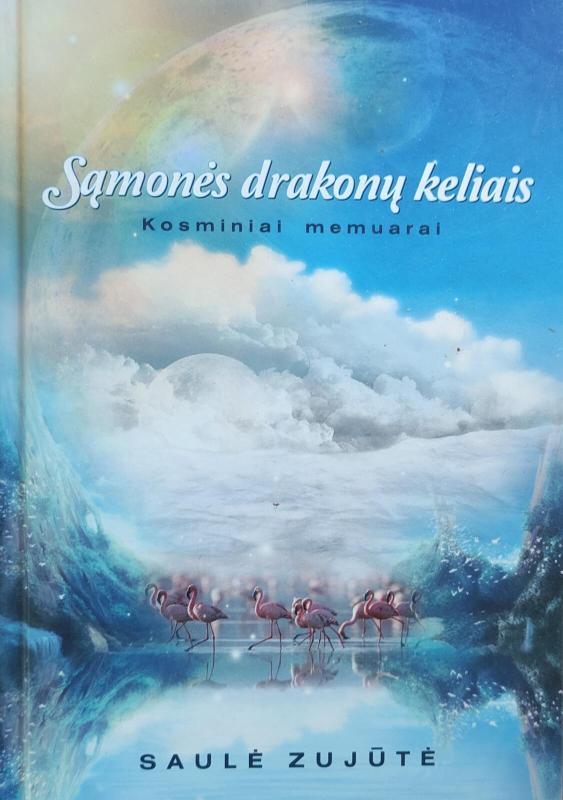Sąmonės drakonų keliais. Kosminiai memuarai - Saulė Zujūtė, knyga 2