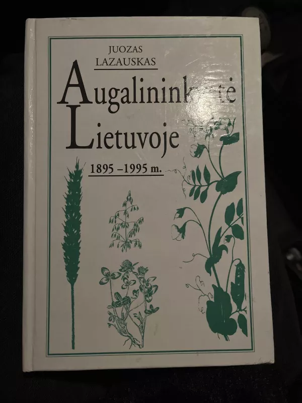 Augalininkyste Lietuvoje: 1895-1995 m. - Juozas Lazauskas, knyga 4