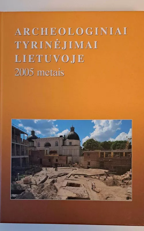 Archeologiniai tyrinėjimai Lietuvoje 2005 - Autorių Kolektyvas, knyga 2