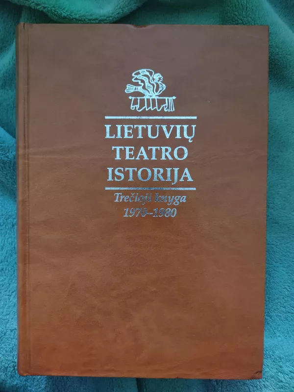 Lietuvių teatro istorija 3 knyga: 1970-1980 - Nora Jazbutytė, Irena  Aleksaitė, knyga 3