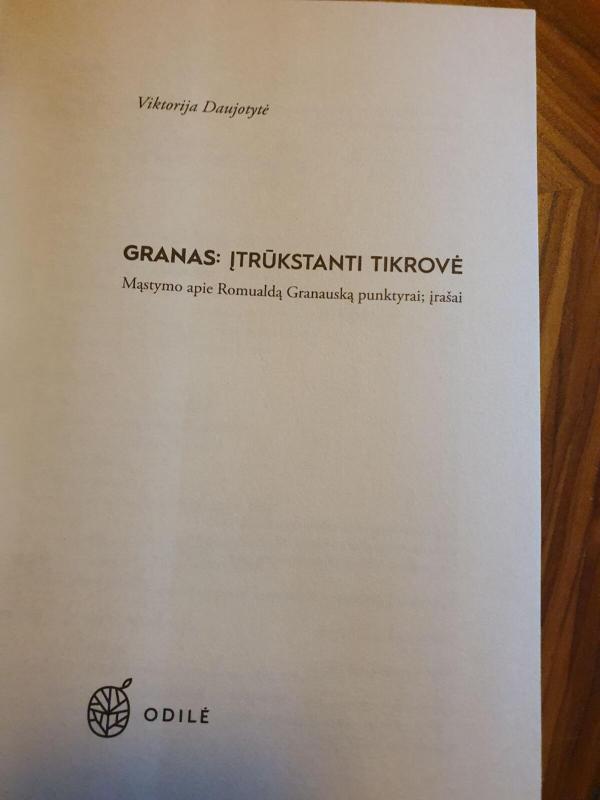 Granas: įtrūkstanti tikrovė. Mąstymo apie Romualdą Granauską punktyrai - Viktorija Daujotytė, knyga 2