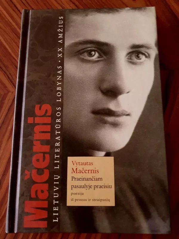 Praeinančiam pasaulyje praeisiu: poezija; iš prozos ir straipsnių - Vytautas Mačernis, knyga 3