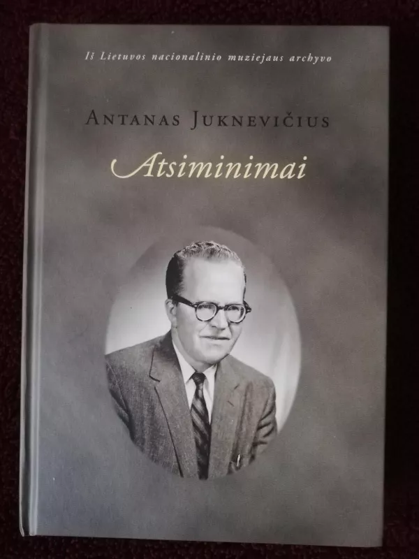 Antanas Juknevičius. Atsiminimai. - Autorių Kolektyvas, knyga 4