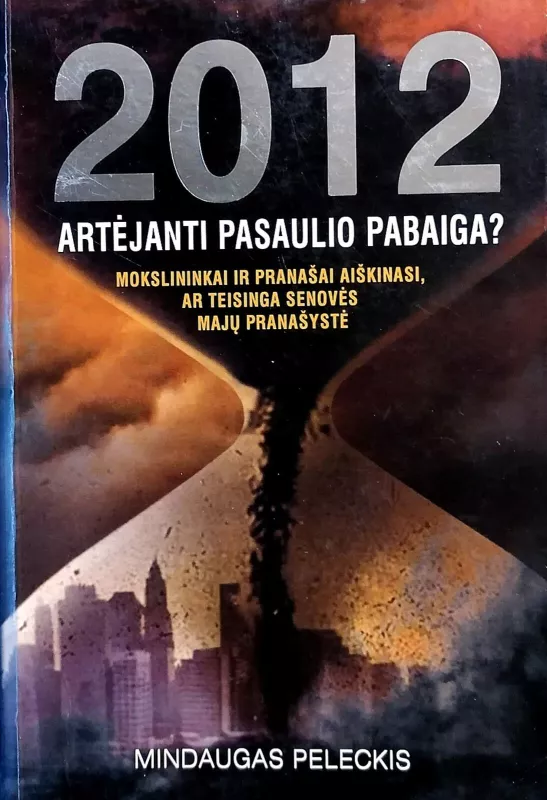 2012: artėjanti pasaulio pabaiga? - Mindaugas Peleckis, knyga