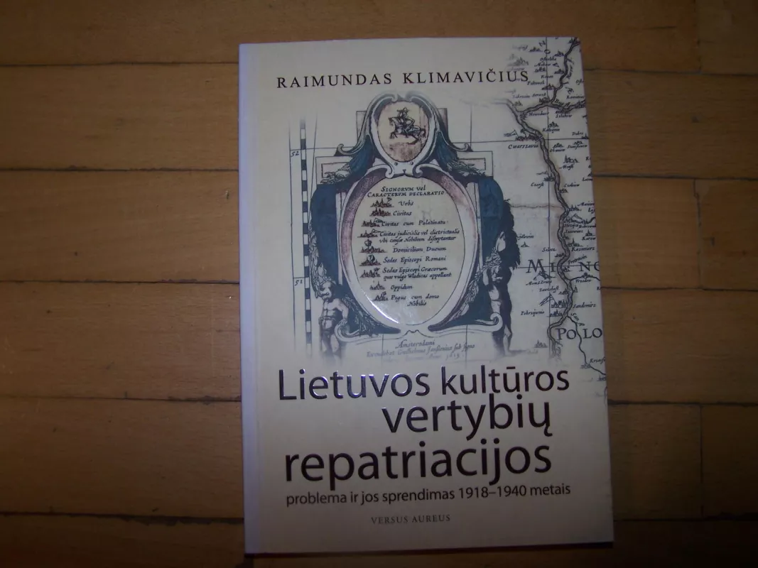 Lietuvos kulturos vertybiu repatriacijos problema ir jos sprendimas 1918-1940 metais - Raimundas Klimavičius, knyga 5