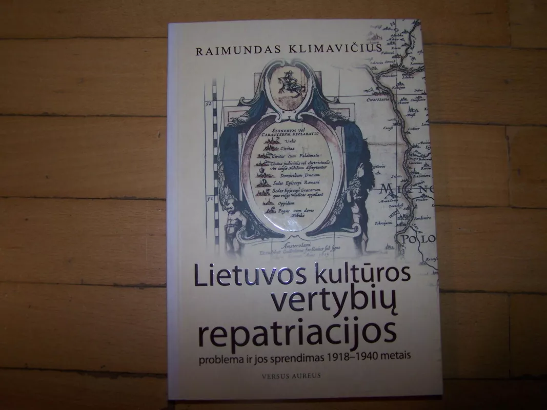 Lietuvos kulturos vertybiu repatriacijos problema ir jos sprendimas 1918-1940 metais - Raimundas Klimavičius, knyga 4