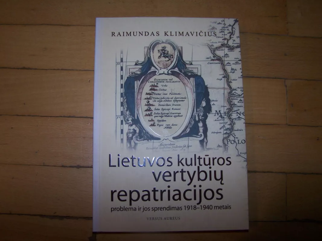 Lietuvos kulturos vertybiu repatriacijos problema ir jos sprendimas 1918-1940 metais - Raimundas Klimavičius, knyga 3