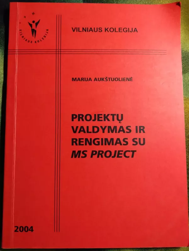 Projektų valdymas ir rengimas su MS PROJECT - Marija Aukštuolienė, knyga