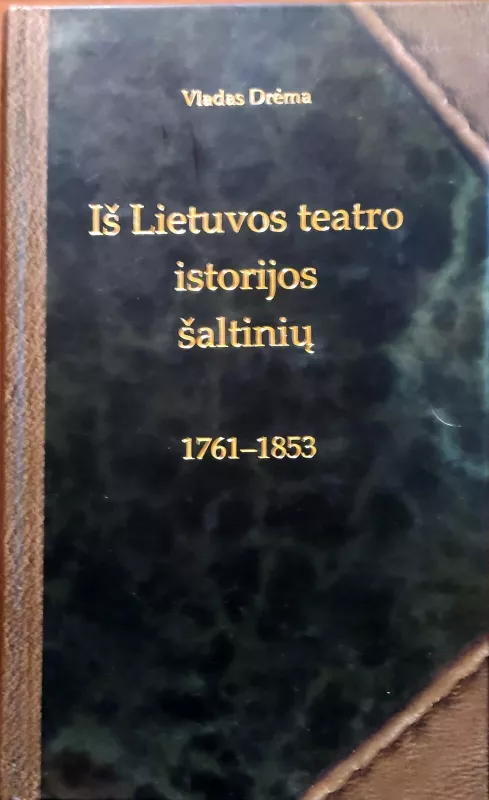 Iš Lietuvos teatro istorijos šaltinių 1761-1853 - Vladas Drėma, knyga