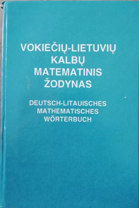 Vokiečių-lietuvių kalbų matematinis žodynas - Autorių Kolektyvas, knyga