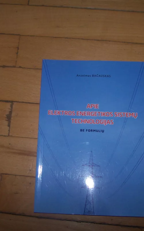 apie elektros energetikos sistemų technologijas be formulių - Anzelmas Bačauskas, knyga