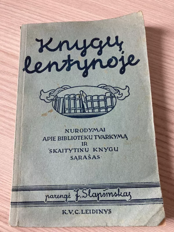 Knygų lentynoje. Nurodymai apie bibliotekų tvarkymą ir skaitytinų knygų sąrašas - J. Slapšinskas, knyga