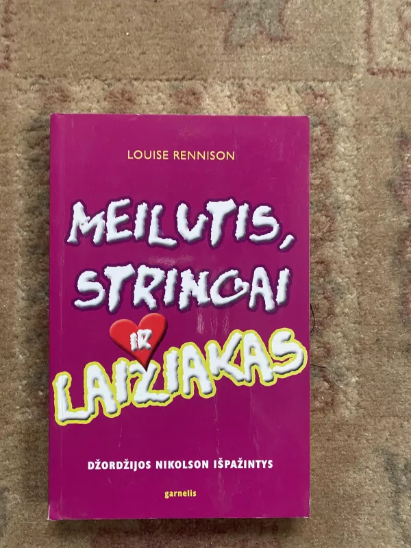 Meilutis, stringai ir laižiakas: Džordžijos Nikolson išpažintys - Louise Rennison, knyga 3