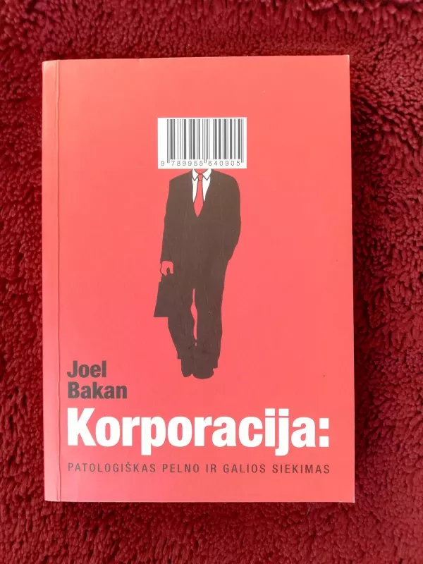 Korporacija: patologiškas pelno ir galios siekimas - Joel Bakan, knyga 4