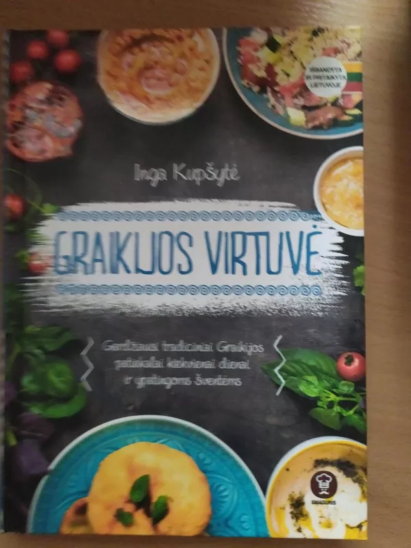 Graikijos virtuvė: gardžiausi tradiciniai Graikijos patiekalai kiekvienai dienai ir ypatingoms šventėms - Kupsyte Inga, knyga