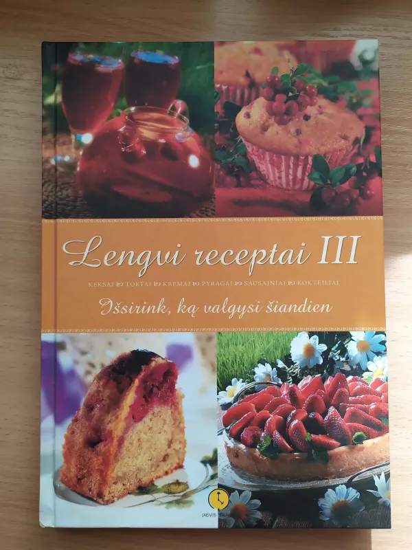 Lengvi receptai III: išsirink, ką valgysi šiandien - Lina Lankauskaitė, Lia  Virkus, knyga