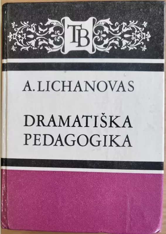 Dramatiška pedagogika (konfliktinių situacijų apybraižos) - Albertas Lichanovas, knyga 2