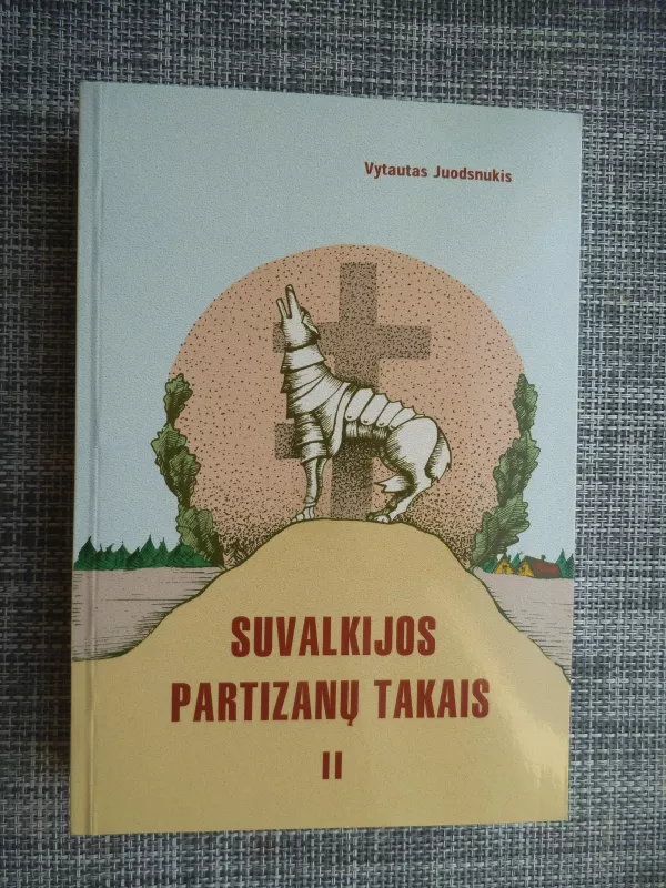 Suvalkijos partizanų takais (2 dalis) - Vytautas Juodsnukis, knyga 2