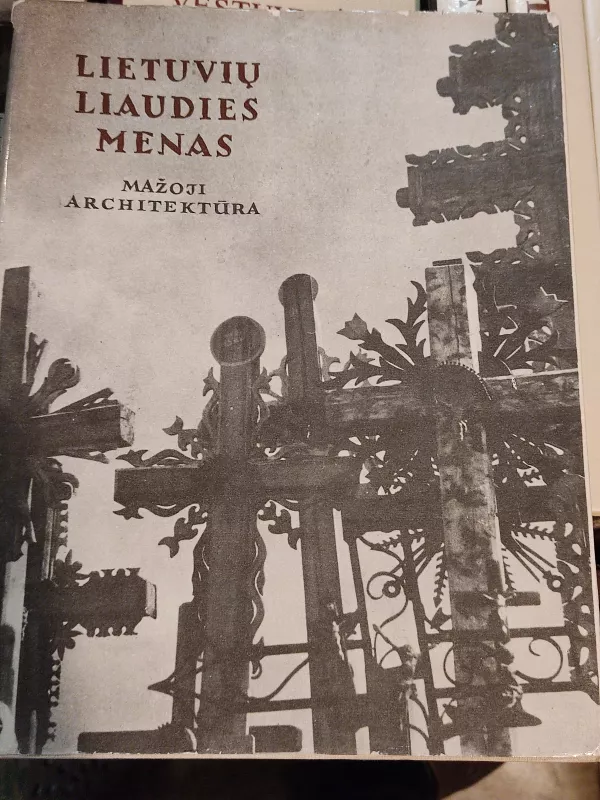 Lietuvių liaudies menas. Mažoji architektūra (II knyga) - Kazys Šešelgis, knyga 2