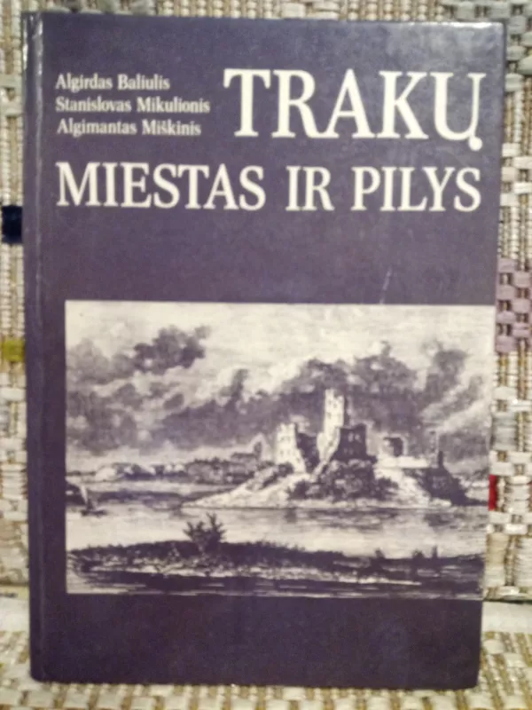 Trakų miestas ir pilys - A. Baliulis, S.  Mikulionis, A.  Miškinis, knyga 2