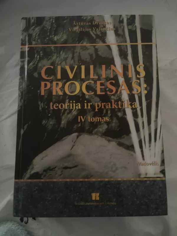 Civilinis procesas: teorija ir praktika (IV tomas) - Artūras Driukas, Virgilijus  Valančius, knyga