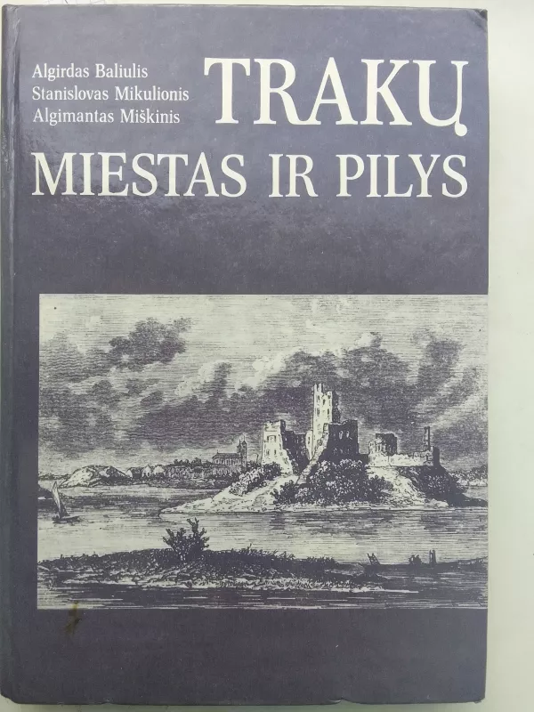 Trakų miestas ir pilys - A. Baliulis, S.  Mikulionis, A.  Miškinis, knyga 2