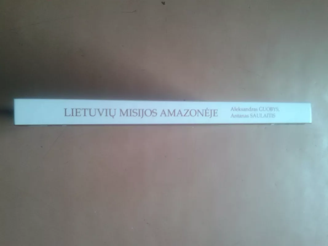 Lietuvių misijos Amazonėje - A. Guobys, A.  Saulaitis, knyga 3