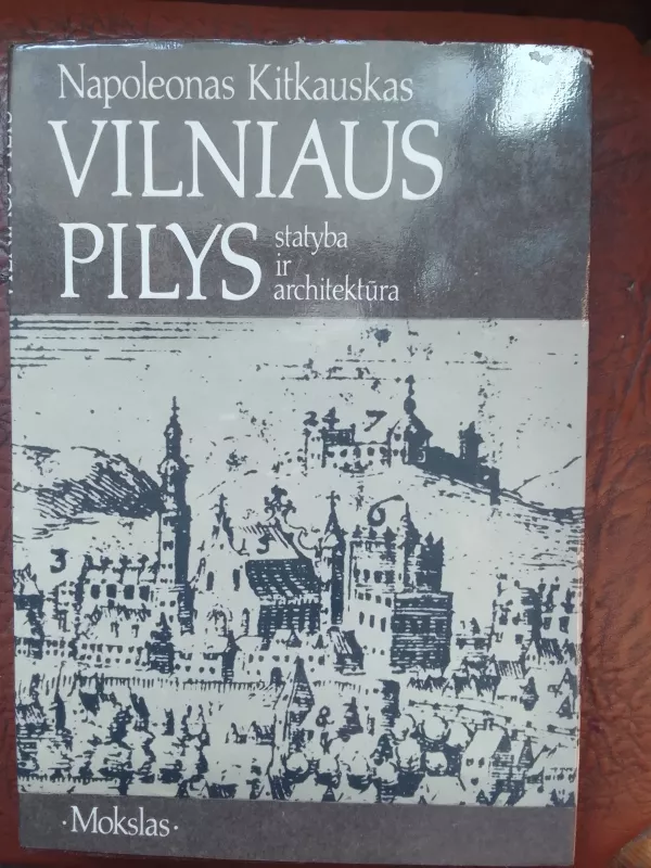 Vilniaus pilys. Statyba ir architektūra - Napoleonas Kitkauskas, knyga 2