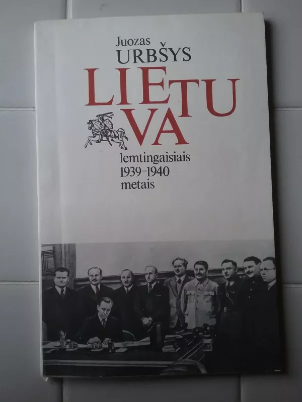 Lietuva lemtingaisiais 1939-1940 metais - Juozas Urbšys, knyga 2