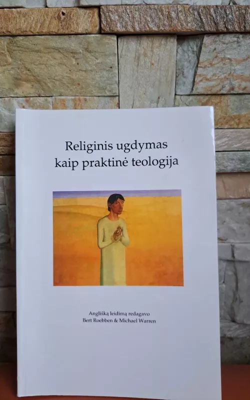 Religinis ugdymas kaip praktinė teologija - Roebben Bert , Warren Michael, knyga