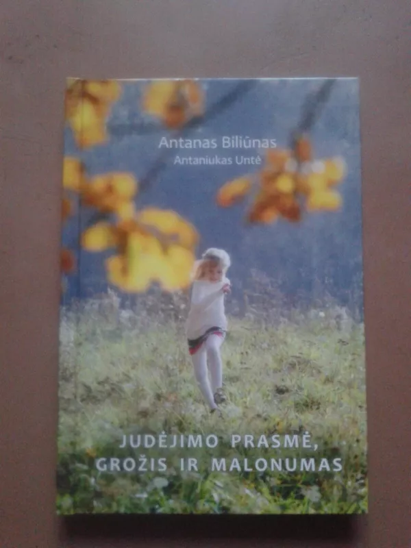 Judėjimo prasmė, grožis ir malonumas(sveikos gyvensenos pratimai) - Antanas Biliūnas, knyga 2