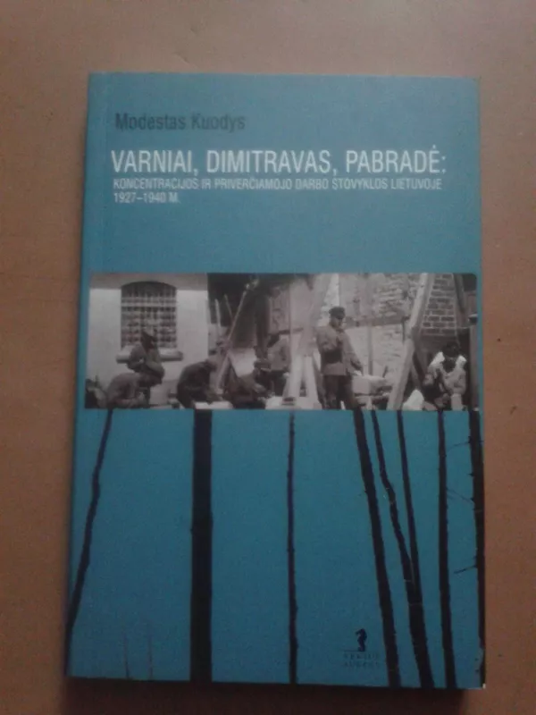 Varniai, Dimitravas, Pabradė: koncentracijos ir priverčiamojo darbo stovyklos Lietuvoje... - Modestas Kuodys, knyga 2