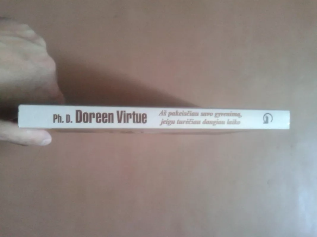 Aš pakeisčiau savo gyvenimą, jeigu turėčiau daugiau laiko - Virtue Doreen, knyga 3