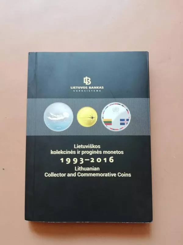 Lietuviškos kolekcinės ir proginės monetos 1993-2016 - Autorių Kolektyvas, knyga