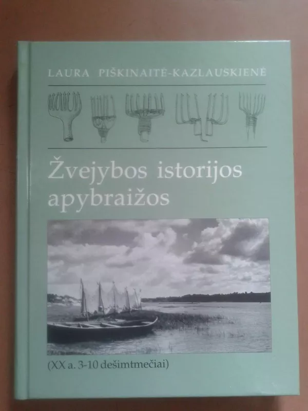 Žvejybos istorijos apybraižos (XXa.3-10dešimtmečiai) - Laura Piškinaitė-Kazlauskienė, knyga