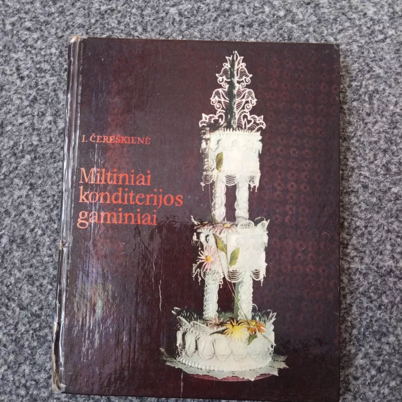 Miltiniai konditerijos gaminiai - I. Čereškienė, knyga
