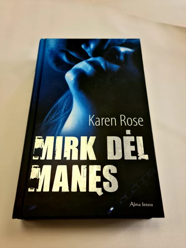 Mirk dėl manęs - Karen Rose, knyga