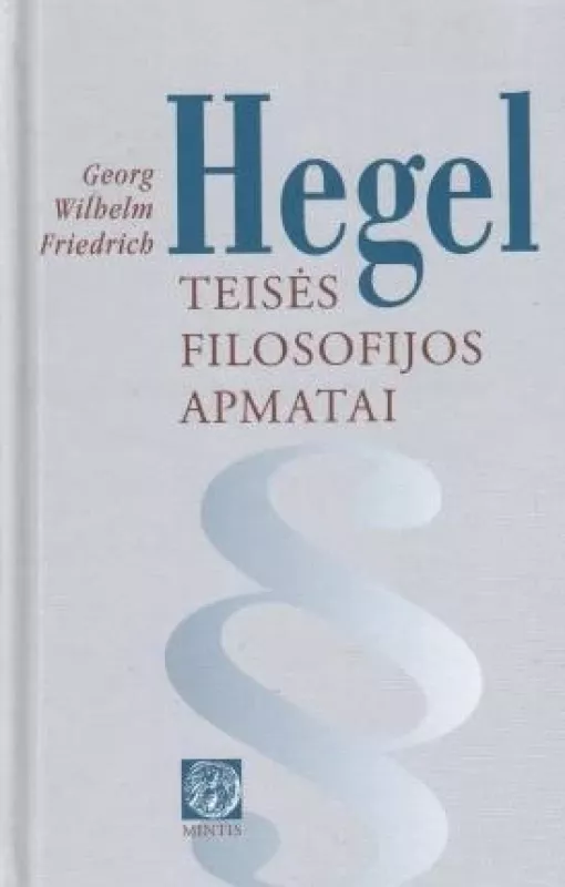 Teisės filosofijos apmatai - Georg Vilhelm Fridrich Hegel, knyga