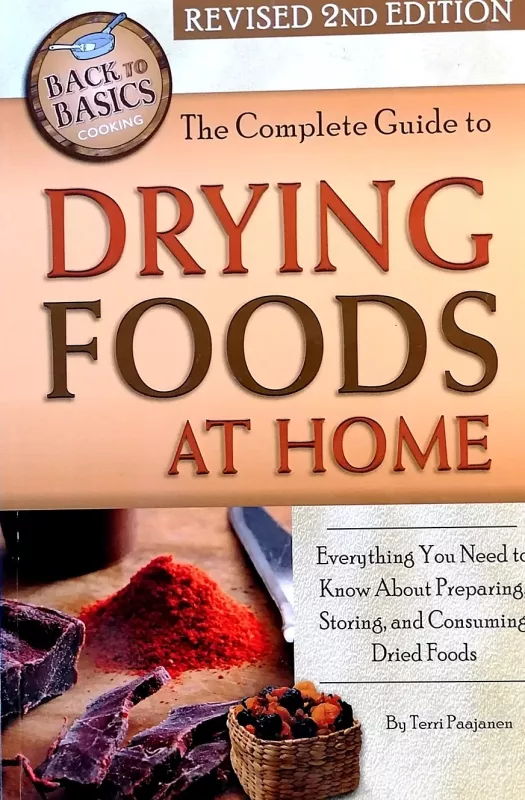 The Complete Guide to Drying Foods at Home: Everything You Need to Know About Preparing, Storing, and Consuming Dried Foods - Autorių Kolektyvas, knyga