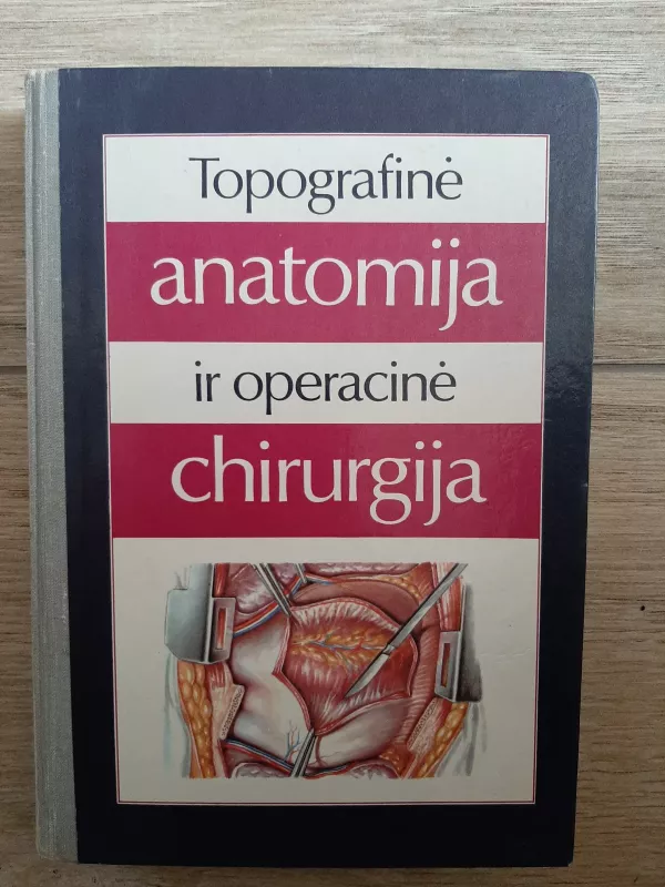 Topografinė anatomija ir operacinė chirurgija - Jurgis Brėdikis, knyga 2